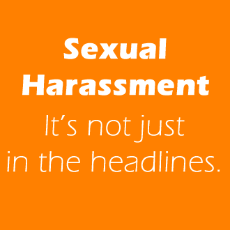 Sexual Harassment - It's not just in the headlines