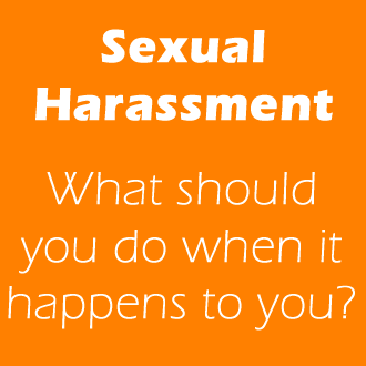 Sexual Harassment - What should you do when it happens to you?