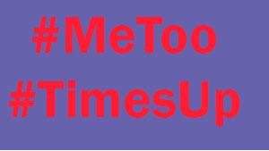 #MeToo and #TimesUp